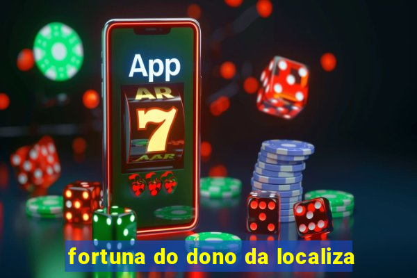 fortuna do dono da localiza